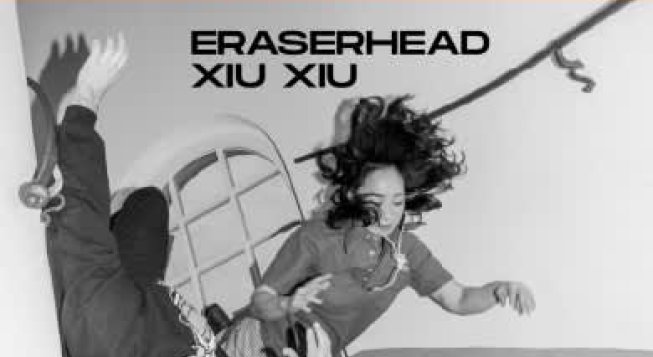 XIU XIU - ERASERHEAD