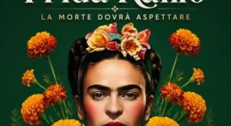 FRIDA KAHLO: LA MORTE DOVRÀ ASPETTARE