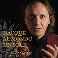 NACQUE AL MONDO UN SOLE: IL SAN FRANCESCO DI DANTE