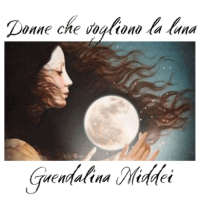 GUENDALINA MIDDEI, DONNE CHE VOGLIONO LA LUNA