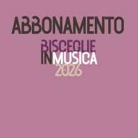 BISCEGLIE IN MUSICA 2026 - ABBONAMENTO 5 EVENTI, Bisceglie in Musica 2026
