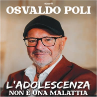 Osvaldo Poli - l'adolescenza non è una malattia