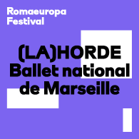 (LA)HORDE, BALLET NATIONALE DE MARSEILLE - NUOVA CREAZIONE, REF - Romaeuropa Festival 2026
