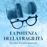 LA POTENZA DELLA FRAGILITA': INVERNO, SONNO APPARENTE