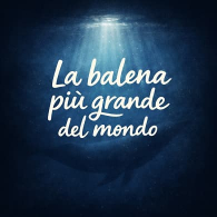 La balena più grande del mondo