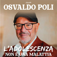 Osvaldo Poli - l'adolescenza non è una malattia