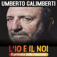 UMBERTO GALIMBERTI - L'IO E IL NOI: IL PRIMATO DELLA RELAZIONE