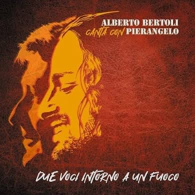 DUE VOCI INTORNO A UN FUOCO: ALBERTO BERTOLI CANTA CON PIERANGELO