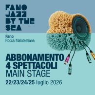 ABBONAMENTO 4 SPETTACOLI 22/23/24/25 LUGLIO, Fano Jazz By The Sea