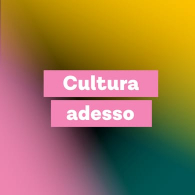 CULTURA ADESSO: UNO SPAZIO PER IMMAGINARE