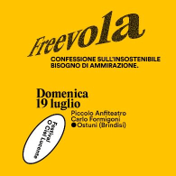 FREEVOLA. CONFESSIONI SULL'INSOSTENIBILE BISOGNO DI AMMIRAZIONE, Festival O Ciel Lucente