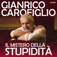 GIANRICO CAROFIGLIO - IL MISTERO DELLA STUPIDITÀ