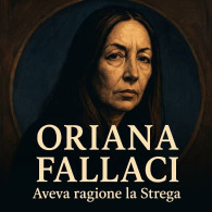 ORIANA FALLACI: AVEVA RAGIONE LA STREGA