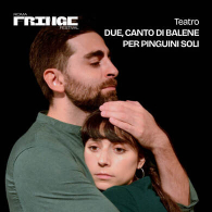 DUE, CANTO DI BALENE PER PINGUINI SOLI, Vascello Lab | Fringe Festival