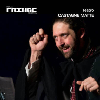 CASTAGNE MATTE, Vascello Lab | Fringe Festival