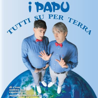I PAPU - TUTTI SU PER TERRA