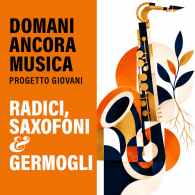 RADICI, SAXOFONI & GERMOGLI