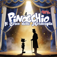 PINOCCHIO. IL CIRCO DELLE MERAVIGLIE