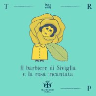 IL BARBIERE DI SIVIGLIA E LA ROSA INCANTATA
