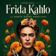 FRIDA KAHLO: LA MORTE DOVRÀ ASPETTARE