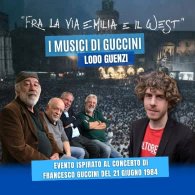 I MUSICI DI GUCCINI E LODO GUENZI - FRA LA VIA EMILIA E IL WEST... 40 ANNI DOPO