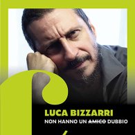 LUCA BIZZARRI - NON HANNO UN (AMICO) DUBBIO
