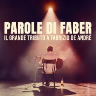 PAROLE DI FABER - IL GRANDE TRIBUTO A FABRIZIO DE ANDRE'