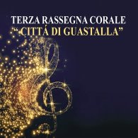 TERZA RASSEGNA CORALE CITTA' DI GUASTALLA